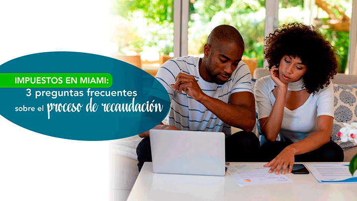 Impuestos a la propiedad en Miami: 3 preguntas frecuentes sobre el proceso de recaudacion
