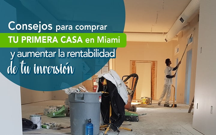 Consejos para comprar tu primera casa en Miami y aumentar la rentabilidad de tu inversion