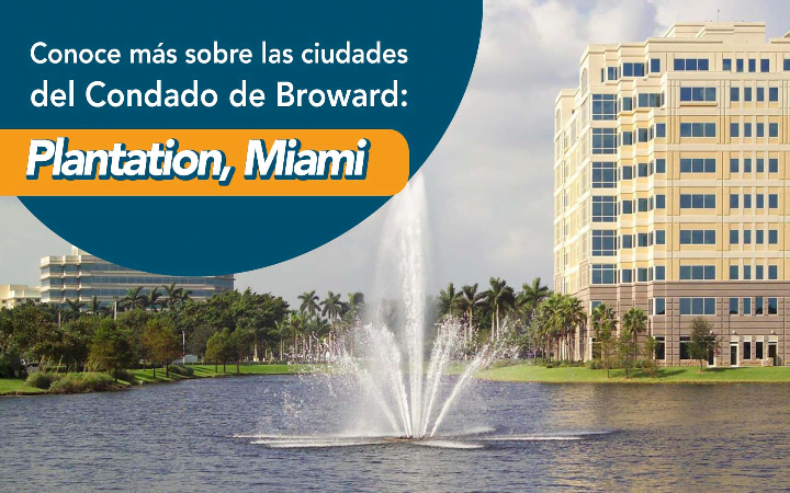 Conoce más sobre las ciudades del Condado de Broward: Plantation, Miami