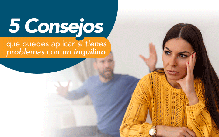 5 consejos que puedes aplicar si tienes problemas con un inquilino