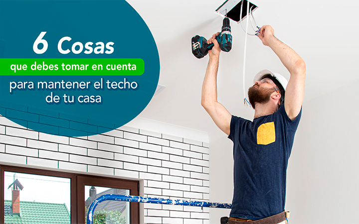Tecnico reparando techo interior de casa - 6 cosas a tomar en cuenta para mantener el techo de tu casa
